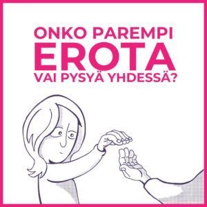 Kannattaako erota parisuhteesta / avoliitosta / avioliitosta? Apua heti: Hyvä verkkokurssi 24/7 netissä.