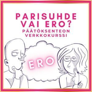Kannattaako erota parisuhteesta / avoliitosta / avioliitosta? Apua heti: Hyvä verkkokurssi 24/7 netissä.