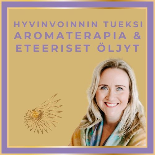 Aromaterapia & Eteeriset öljyt hyvinvoinnin tukena