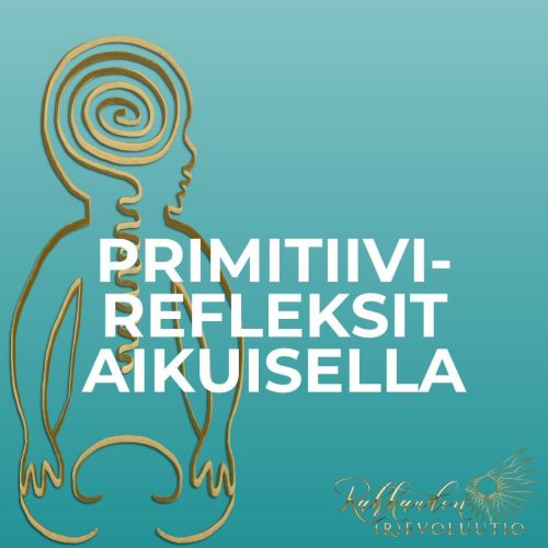 Primitiivirefleksit aikuisella: Refleksien hoito, omahoito kotona ja refleksivalmennus