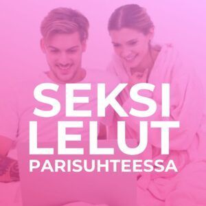 Seksilelut, hyvä seksilelu -kokemus, parhaat seksileluvinkit parisuhteessa